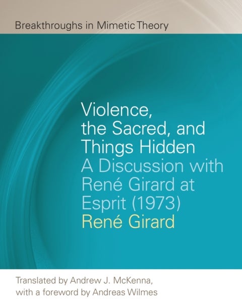Violence, the Sacred, and Things Hidden - A Discussion with Rene Girard at Esprit (1973)