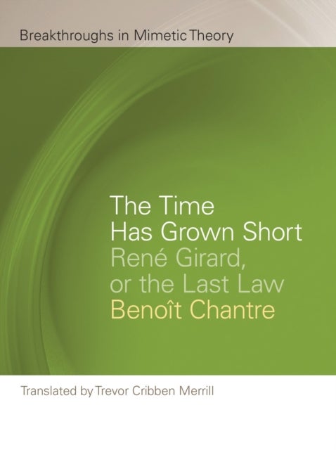 The Time Has Grown Short - Rene Girard, or the Last Law