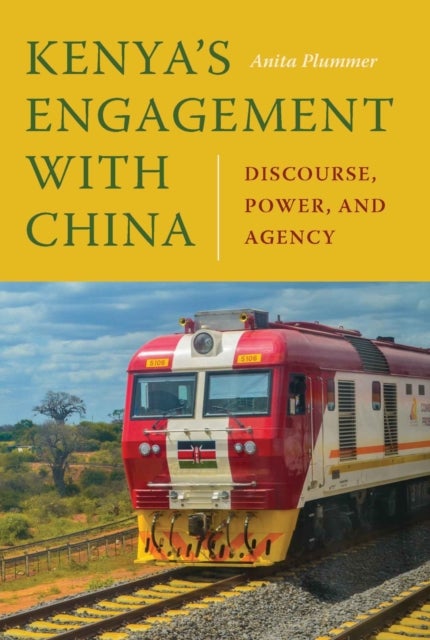 Kenya's Engagement with China - Discourse, Power, and Agency