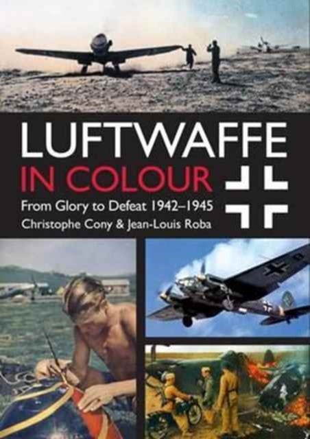 Luftwaffe in Colour Volume 2 - From Glory to Defeat 1942-1945