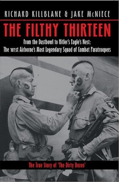 The Filthy Thirteen - The True Story of the Dirty Dozen