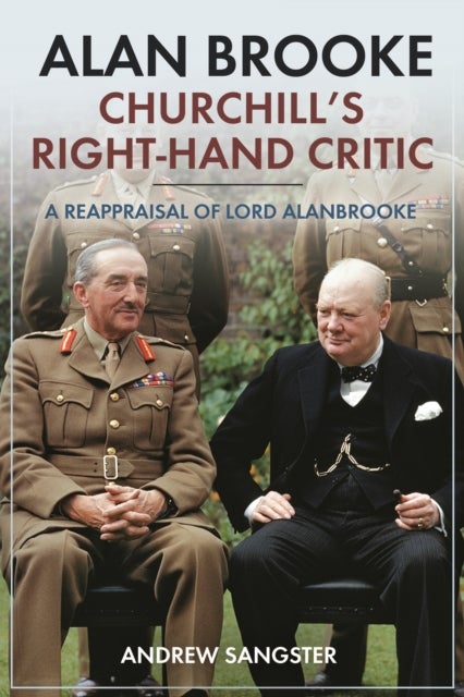 Bilde av Alan Brooke: Churchill&#039;s Right-hand Critic Av Andrew Sangster