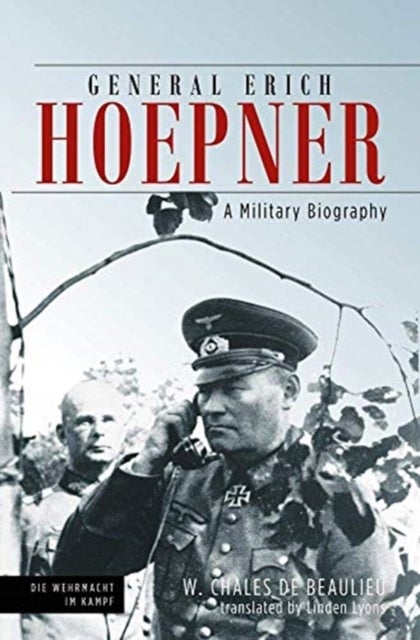 General Erich Hoepner - Portrait of a Panzer Commander