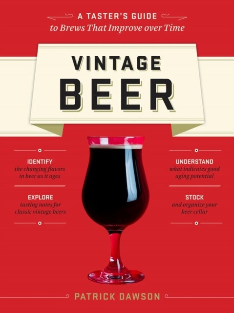 Vintage Beer - A Taster's Guide to Brews That Improve over Time