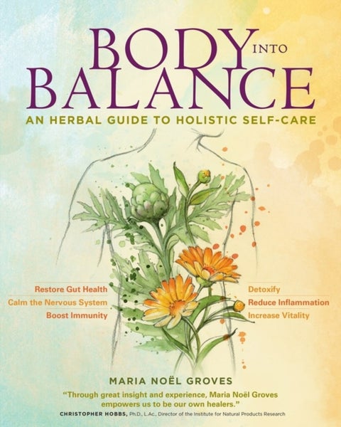 Body into Balance - An Herbal Guide to Holistic Self-Care