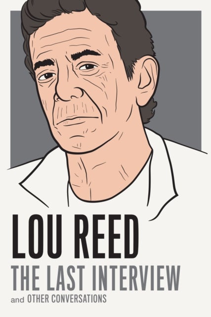 Lou Reed: The Last Interview - and Other Conversations
