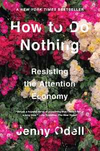 How To Do Nothing - Resisting the Attention Economy
