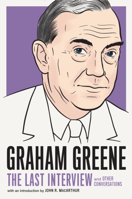 Graham Greene: The Last Interview - And Other Conversations