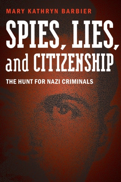 Bilde av Spies, Lies, And Citizenship Av Mary K Barbier