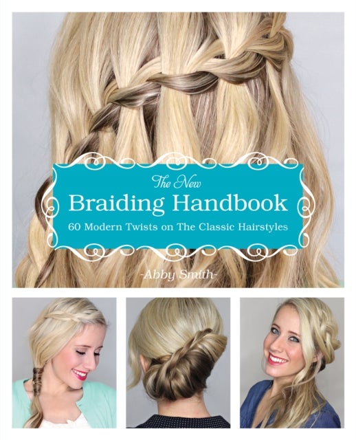 The New Braiding Handbook - 60 Modern Twists on the Classic Hairstyle