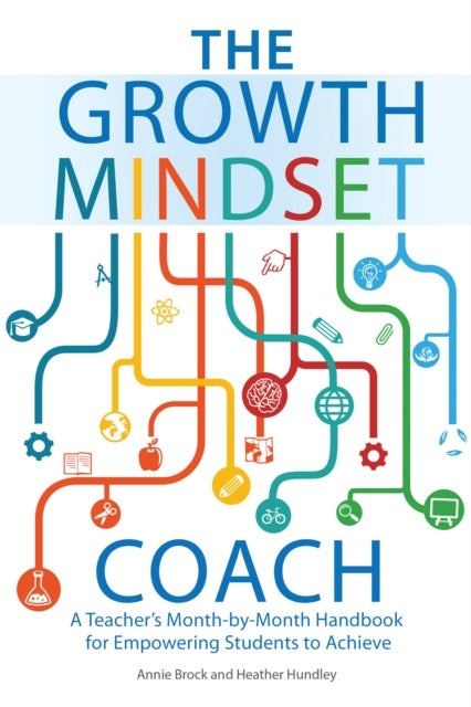 The Growth Mindset Coach - A Teacher's Month-by-Month Handbook for Empowering Students to Achieve