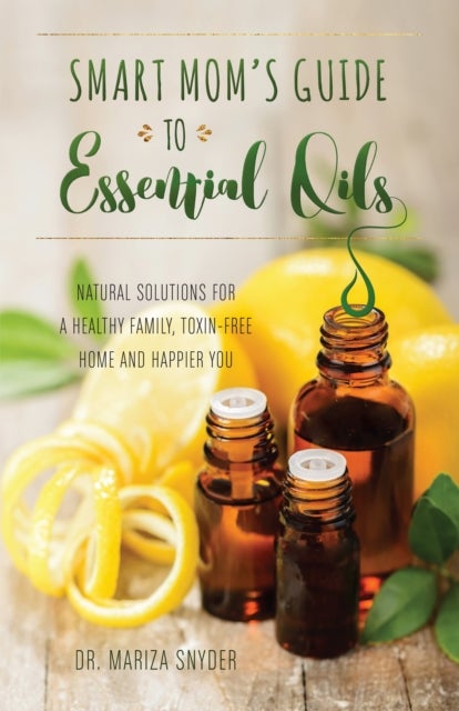 Bilde av Smart Mom&#039;s Guide To Essential Oils Av Mariza Snyder