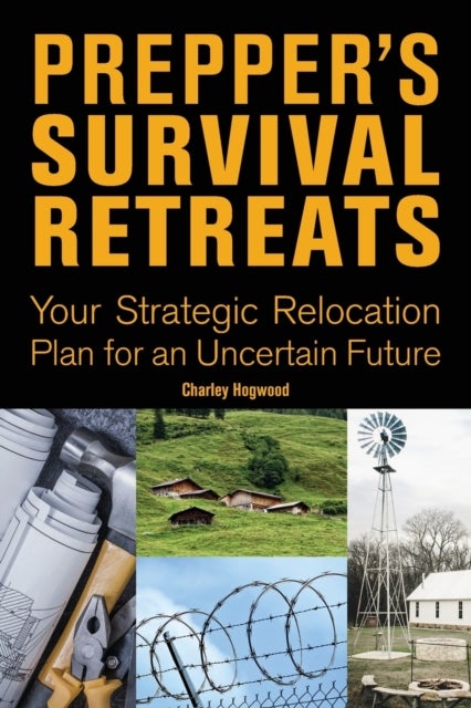 Prepper's Survival Retreats - Your Strategic Relocation Plan for an Uncertain Future