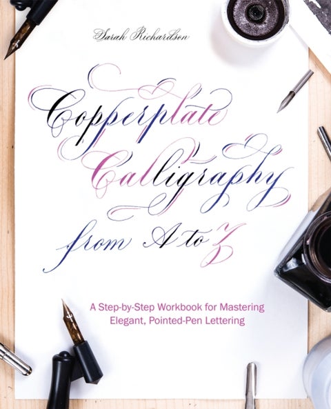 Copperplate Calligraphy From A To Z - A Step-by-Step Workbook for Mastering Elegant, Pointed-Pen Lettering