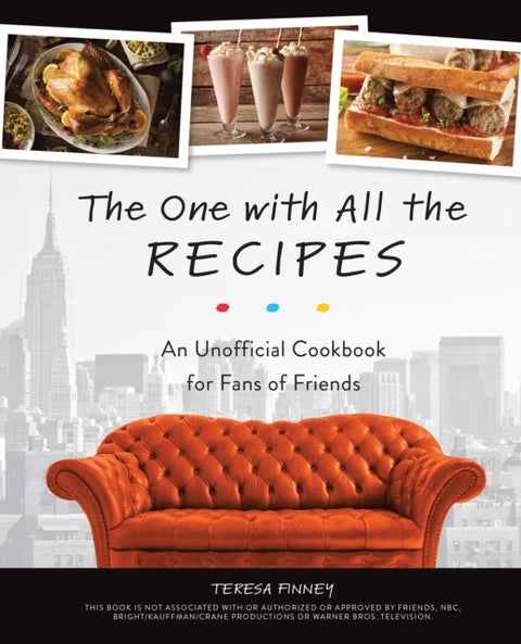 The One With All The Recipes - An Unofficial Cookbook for Fans of Friends