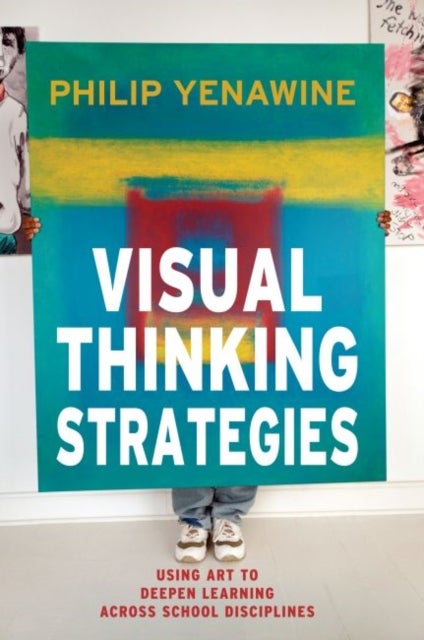 Visual Thinking Strategies - Using Art to Deepen Learning Across School Disciplines