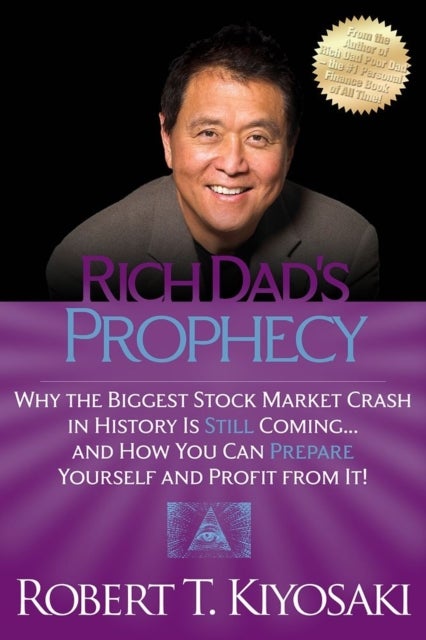 Rich Dad's Prophecy - Why the Biggest Stock Market Crash in History Is Still Coming...And How You Can Prepare Yourself and