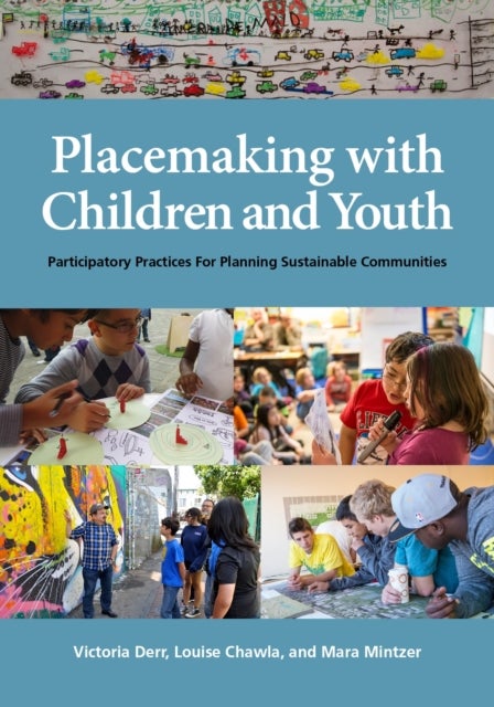 Placemaking with Children and Youth - Participatory Practices for Planning Sustainable Communities