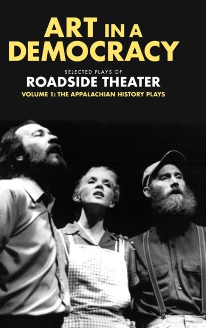 Art in a Democracy - Selected Plays of Roadside Theater, Volume 1: The Appalachian History Plays, 1975-1989