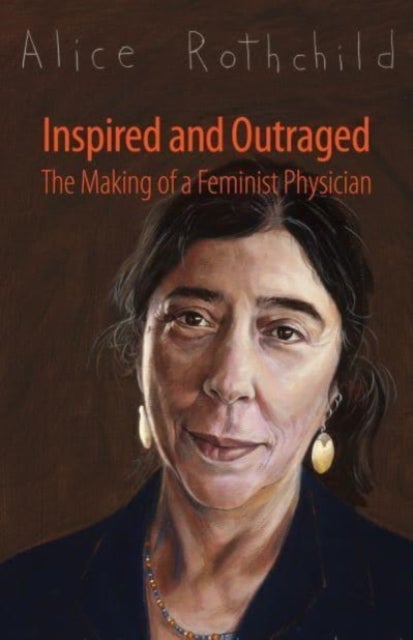 Inspired and Outraged - The Making of a Feminist Physician