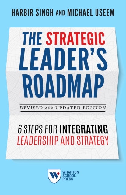 Bilde av The Strategic Leader&#039;s Roadmap, Revised And Updated Edition Av Harbir Singh, Michael Useem