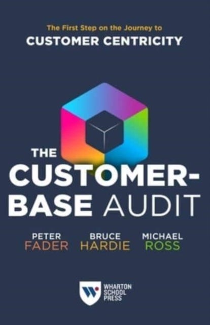 The Customer-Base Audit - The First Step on the Journey to Customer Centricity