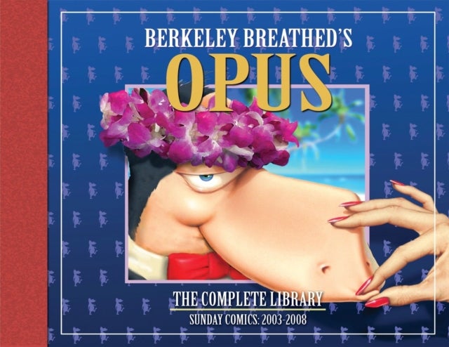 Bilde av Opus By Berkeley Breathed: The Complete Sunday Strips From 2003-2008 Av Berkeley Breathed
