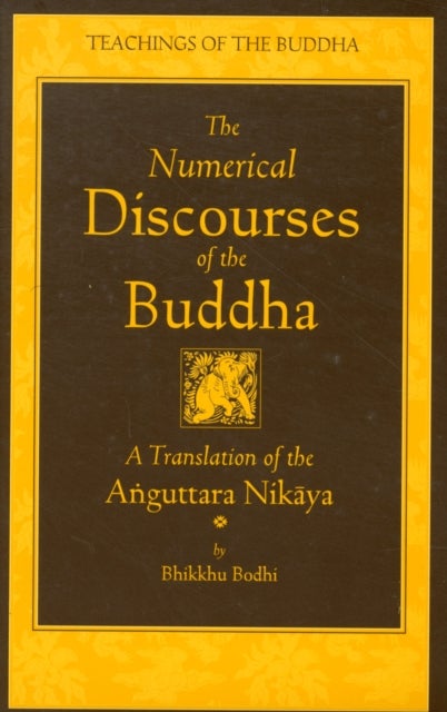 The Numerical Discourses of the Buddha - A Complete Translation of the Anguttara Nikaya