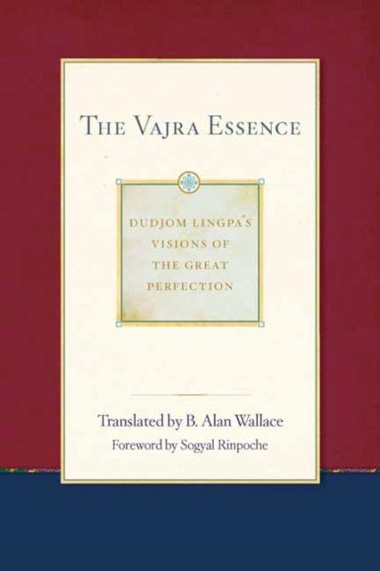 The Vajra Essence - Dudjom Lingpa's Visions of the Great Perfection Volume 3