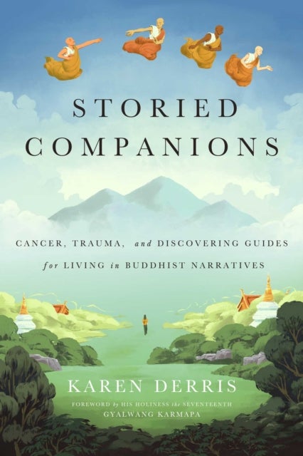 Storied Companions - Cancer, Trauma, and Discovering Guides for Living in Buddhist Narratives