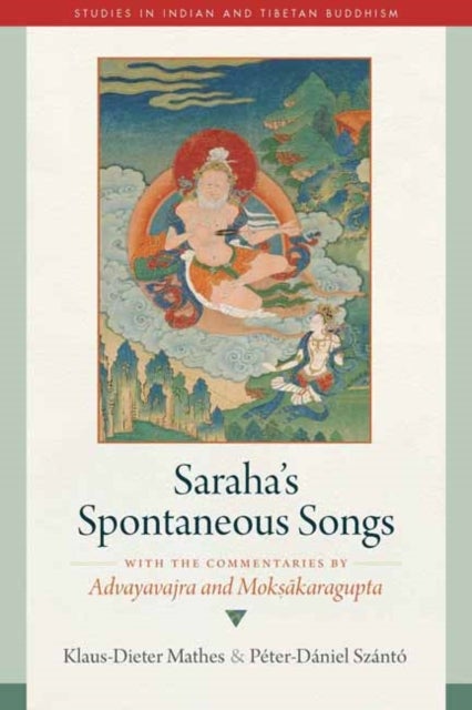 Saraha's Spontaneous Songs - With the Commentaries by Advayavajra and Moksakaragupta