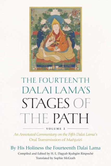 The Fourteenth Dalai Lama's Stages of the Path, Volume 2 - An Annotated Commentary on the Fifth Dalai Lama's Oral Transmission of Manjusri