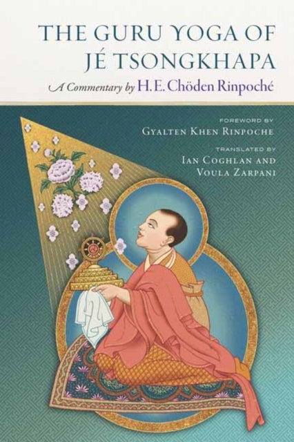 The Guru Yoga of Je Tsongkhapa - A Commentary by Choden Rinpoche