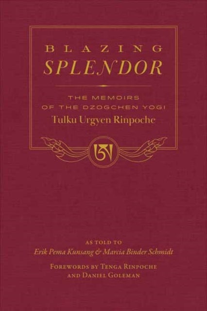 Blazing Splendor - The Memoirs of the Dzogchen Yogi Tulku Urgyen Rinpoche