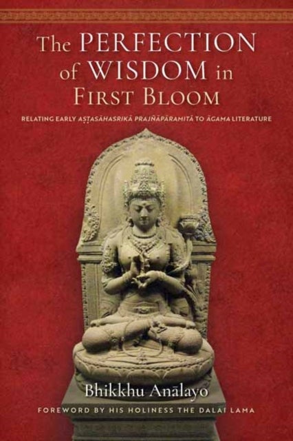 The Perfection of Wisdom in First Bloom - Relating Early Astasahasrika Prajnaparamita to Agama Literature