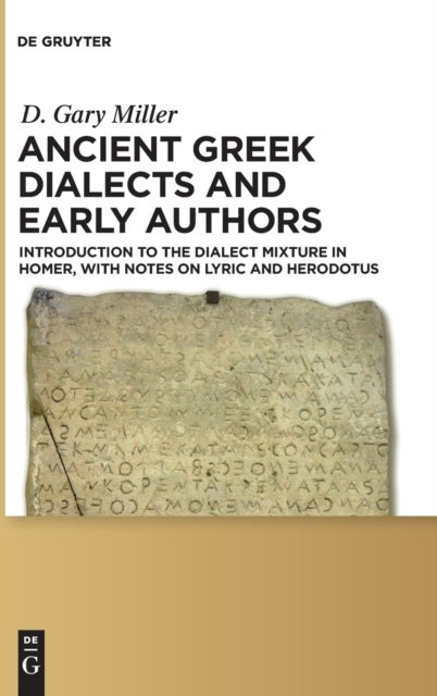 Ancient Greek Dialects and Early Authors - Introduction to the Dialect Mixture in Homer, with Notes on Lyric and Herodotus