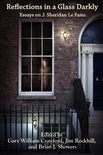 Reflections in a Glass Darkly - Essays on J. Sheridan Le Fanu