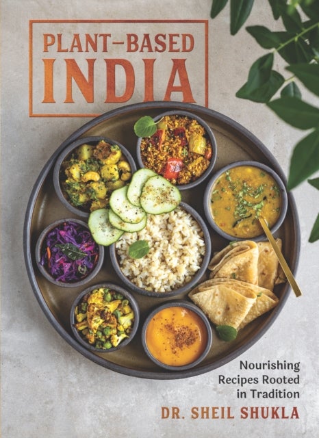 Plant-Based India - Nourishing Recipes Rooted in Tradition