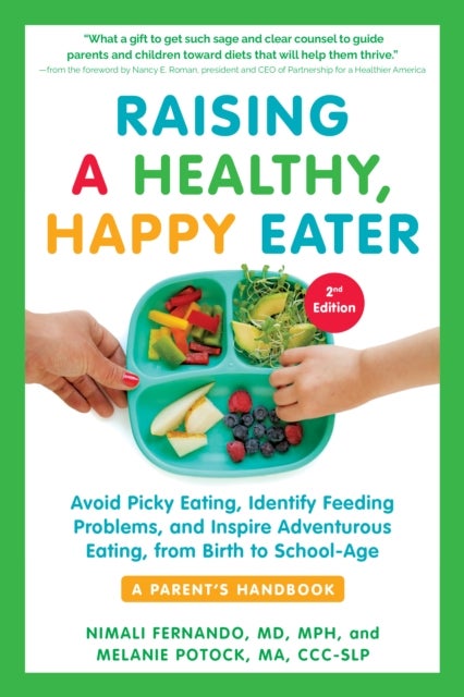 Raising a Healthy, Happy Eater: A Parent's Handbook, Second Edition - Avoid Picky Eating, Identify Feeding Problems & Set Your Child on the Path to Adventurous Eating