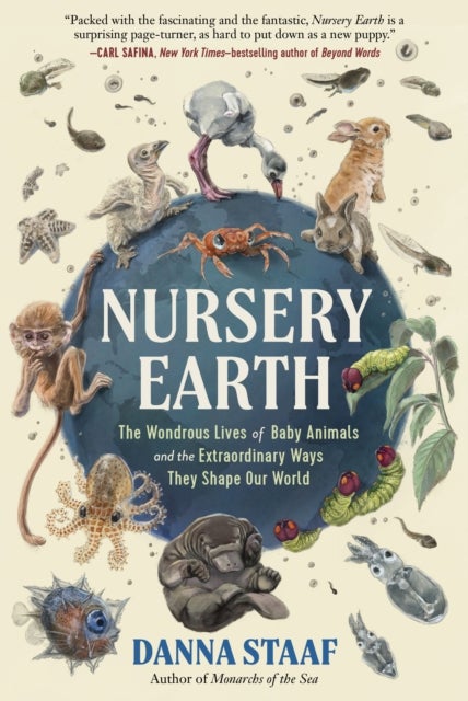 Nursery Earth - The Wondrous Lives of Baby Animals and the Extraordinary Ways They Shape Our World