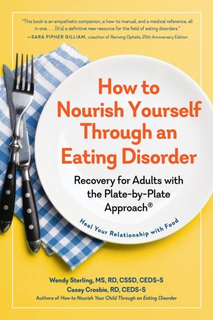Bilde av How To Nourish Yourself Through An Eating Disorder Av Wendy Sterling, Casey Crosbie