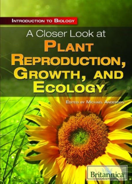 Bilde av A Closer Look At Plant Reproduction, Growth, And Ecology Av Britannica Educational Publishing