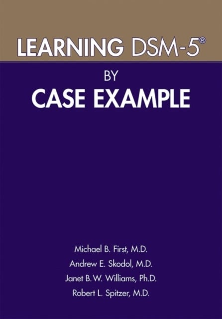Bilde av Learning Dsm-5 (r) By Case Example Av Michael B. (new York State Psychiatric Institute) First, Andrew E. Md Skodol, Janet B. W. Phd Williams, Robert L