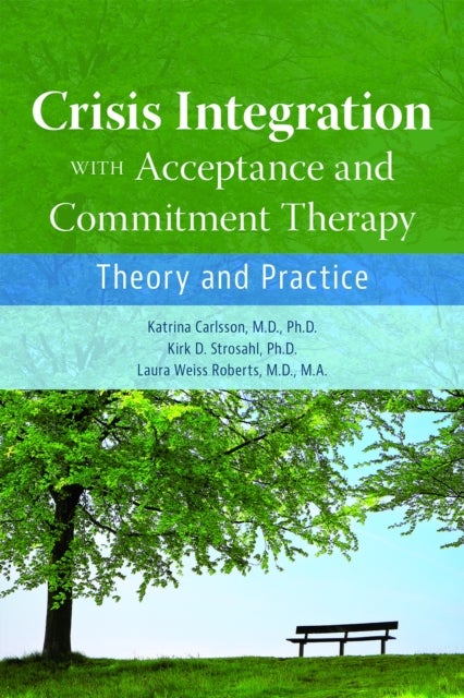 Bilde av Crisis Integration With Acceptance And Commitment Therapy Av Katrina Carlsson, Kirk D. Strosahl, Laura Weiss Md Ma (chairman And Katharine Dexter Mcco
