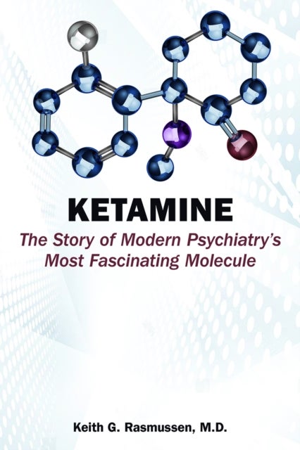 Ketamine - The Story of Modern Psychiatry's Most Fascinating Molecule