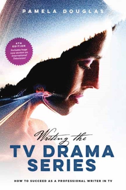 Writing the TV Drama Series - How to Succeed as a Professional Writer in TV