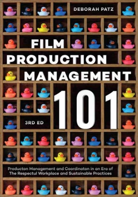 Film Production Management 101 - Production Management and Coordination in an Era of The Respectful Workplace and Sustainable Practic