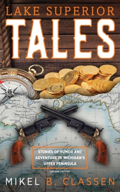 Lake Superior Tales - Stories of Humor and Adventure in Michigan's Upper Peninsula, 2nd Edition