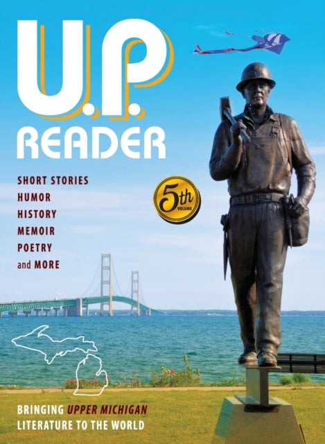 U.P. Reader -- Volume #5 - Bringing Upper Michigan Literature to the World