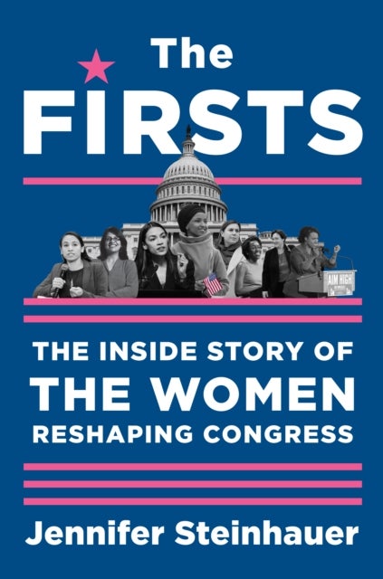 The Firsts - The Inside Story of the Women Reshaping Congress